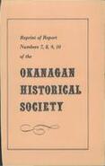 Reprint of report numbers 7, 8, 9, 10 of the Okanagan Historical Society
